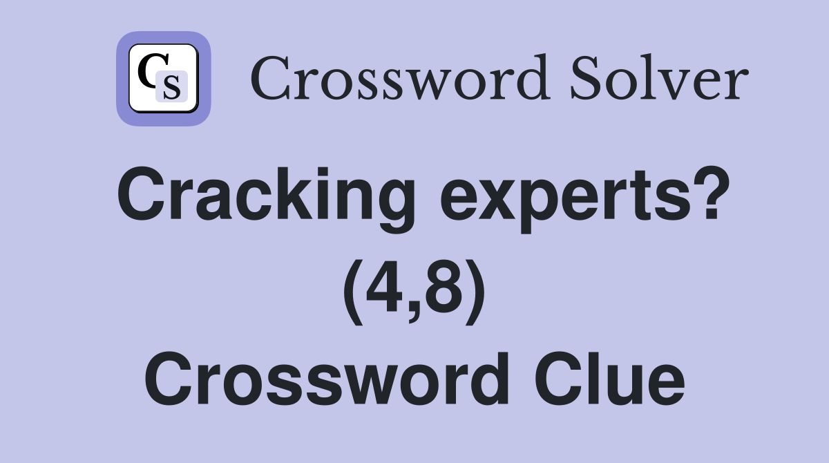 Cracking experts? (4,8) Crossword Clue Answers Crossword Solver